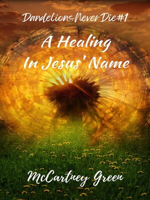 cover image of Dandelions Never Die #1 a Healing-In Jesus' Name